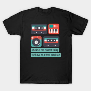 Music is a time machine T-Shirt